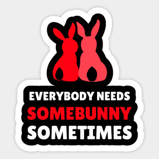 everybody needs some bunny sometimes love Sticker